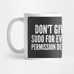 Cybersecurity Don't Give Sudo For Every Permission Denied Black Background Mug